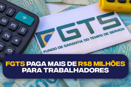 FGTS libera mais de R$ 8 milhões para trabalhadores: saiba se você tem direito ao benefício