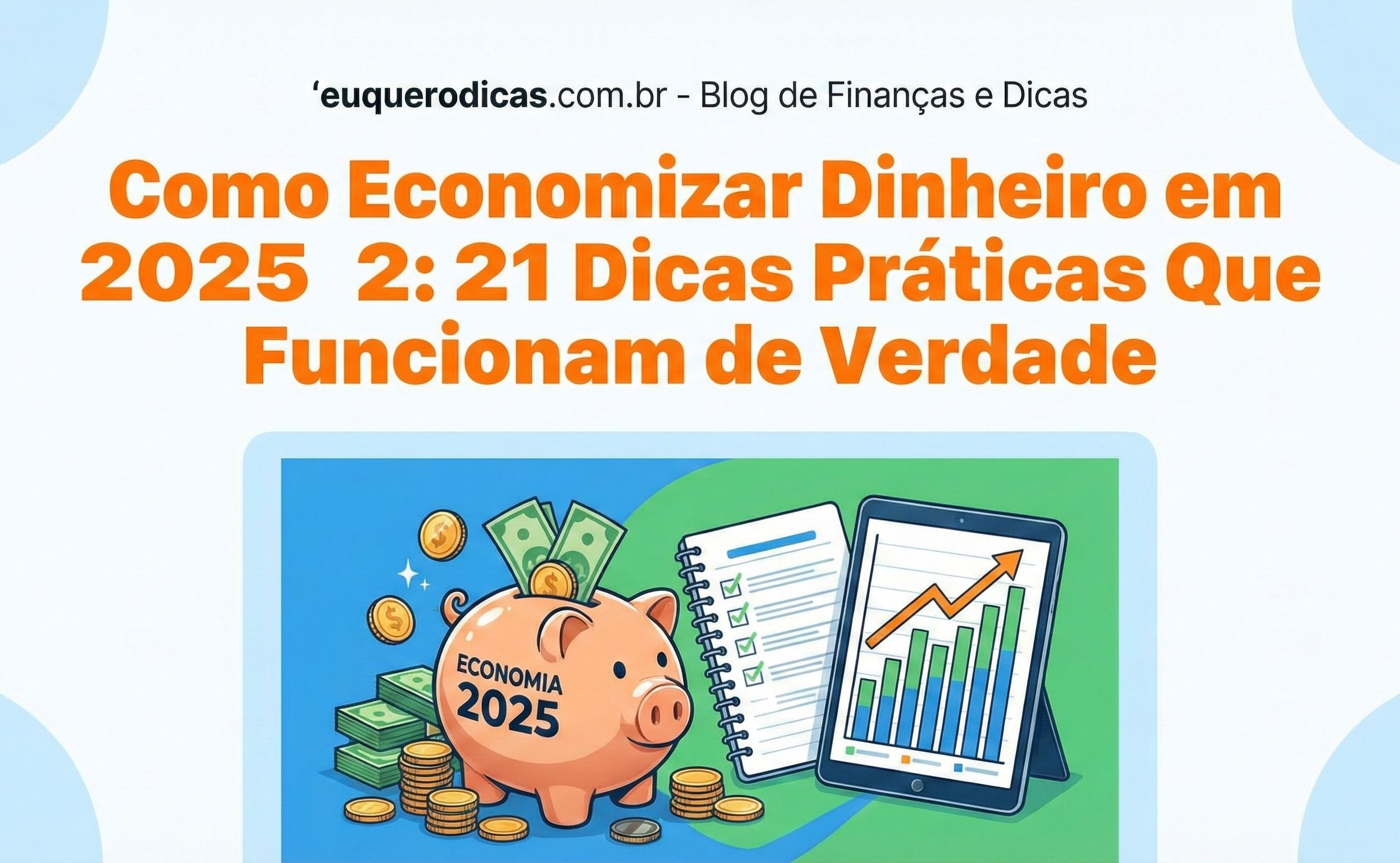 Aprenda 21 dicas práticas e atualizadas para economizar dinheiro em 2025. Guia completo para organizar suas finanças, cortar gastos invisíveis e melhorar sua vida financeira de forma simples.